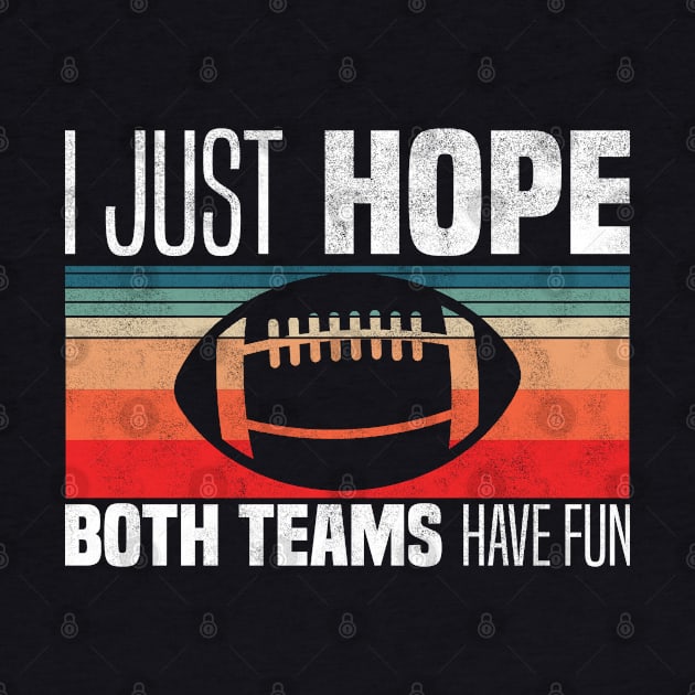 I Just Hope Both Teams Have Fun - Funny Motivational Quote For Football Fans by BenTee